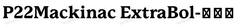 P22Mackinac ExtraBol字体转换 P22Mackinac ExtraBol字体转换